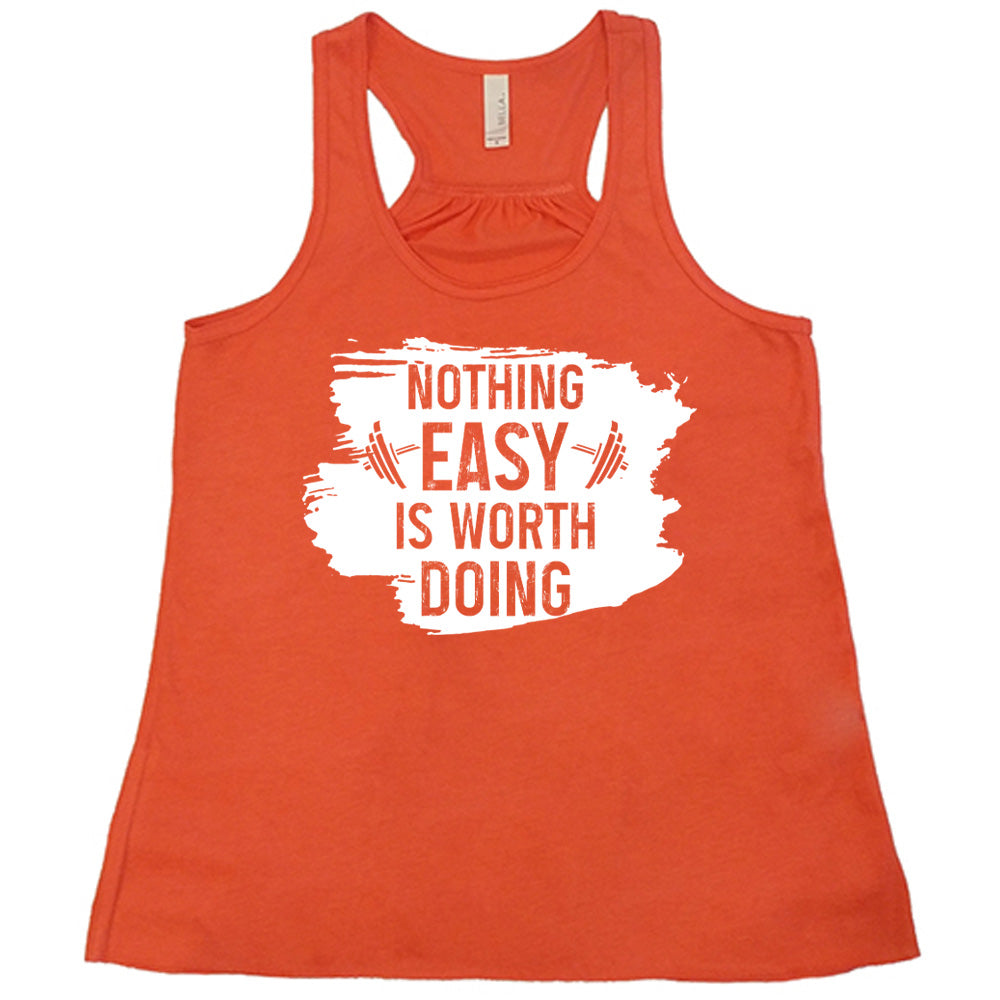 Nothing Easy Is Worth Doing Shirt