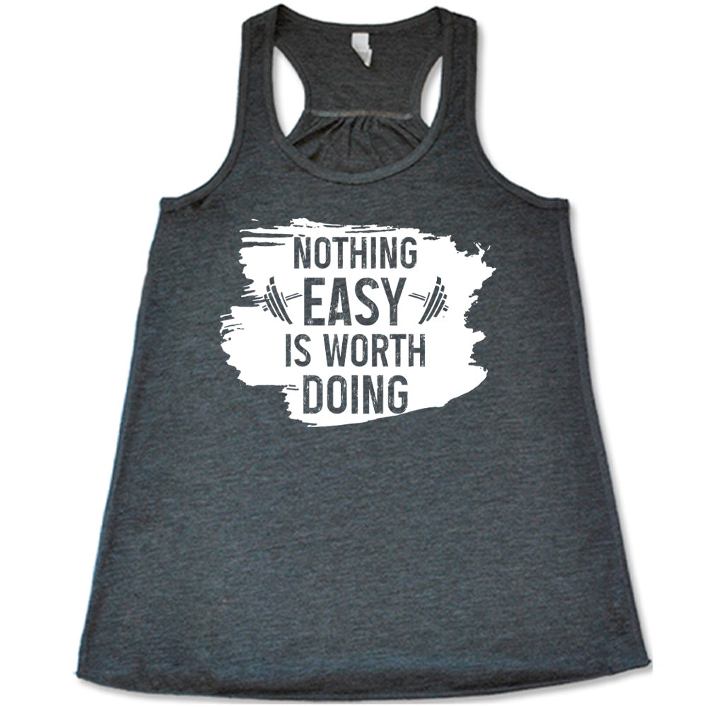 Nothing Easy Is Worth Doing Shirt