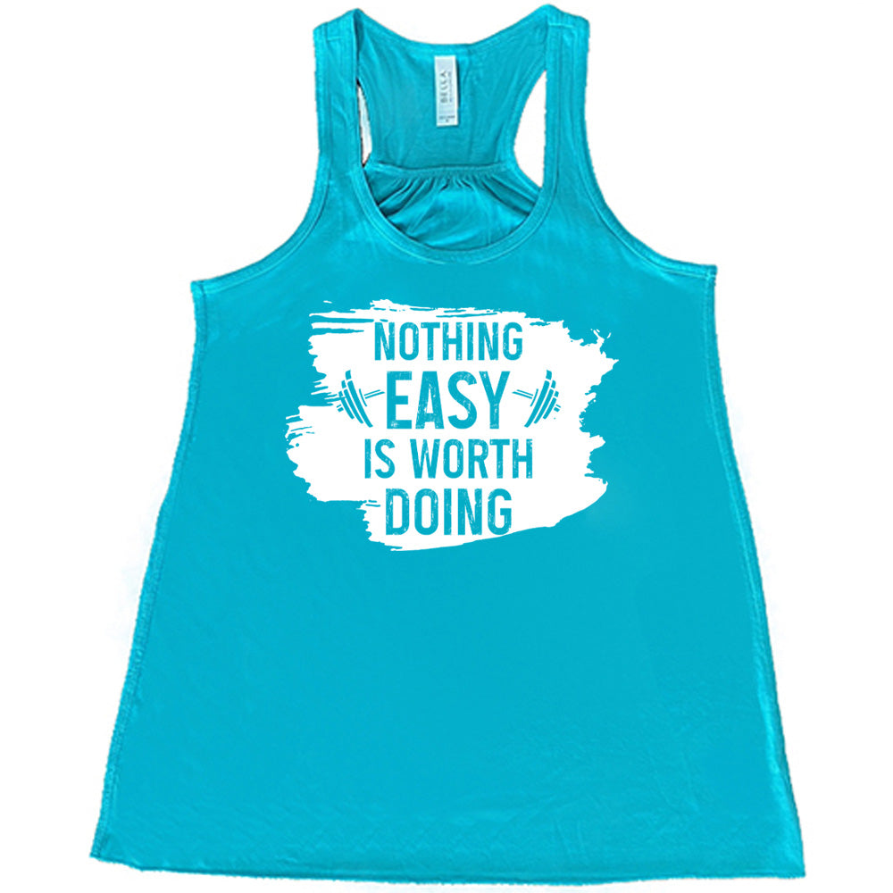 Nothing Easy Is Worth Doing Shirt