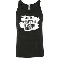 Nothing Easy Is Worth Doing Shirt Unisex