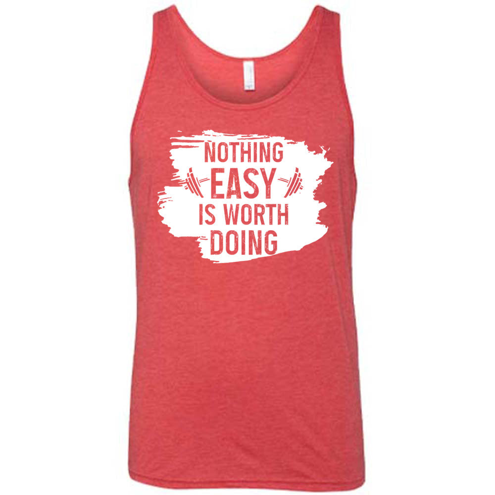 Nothing Easy Is Worth Doing Shirt Unisex