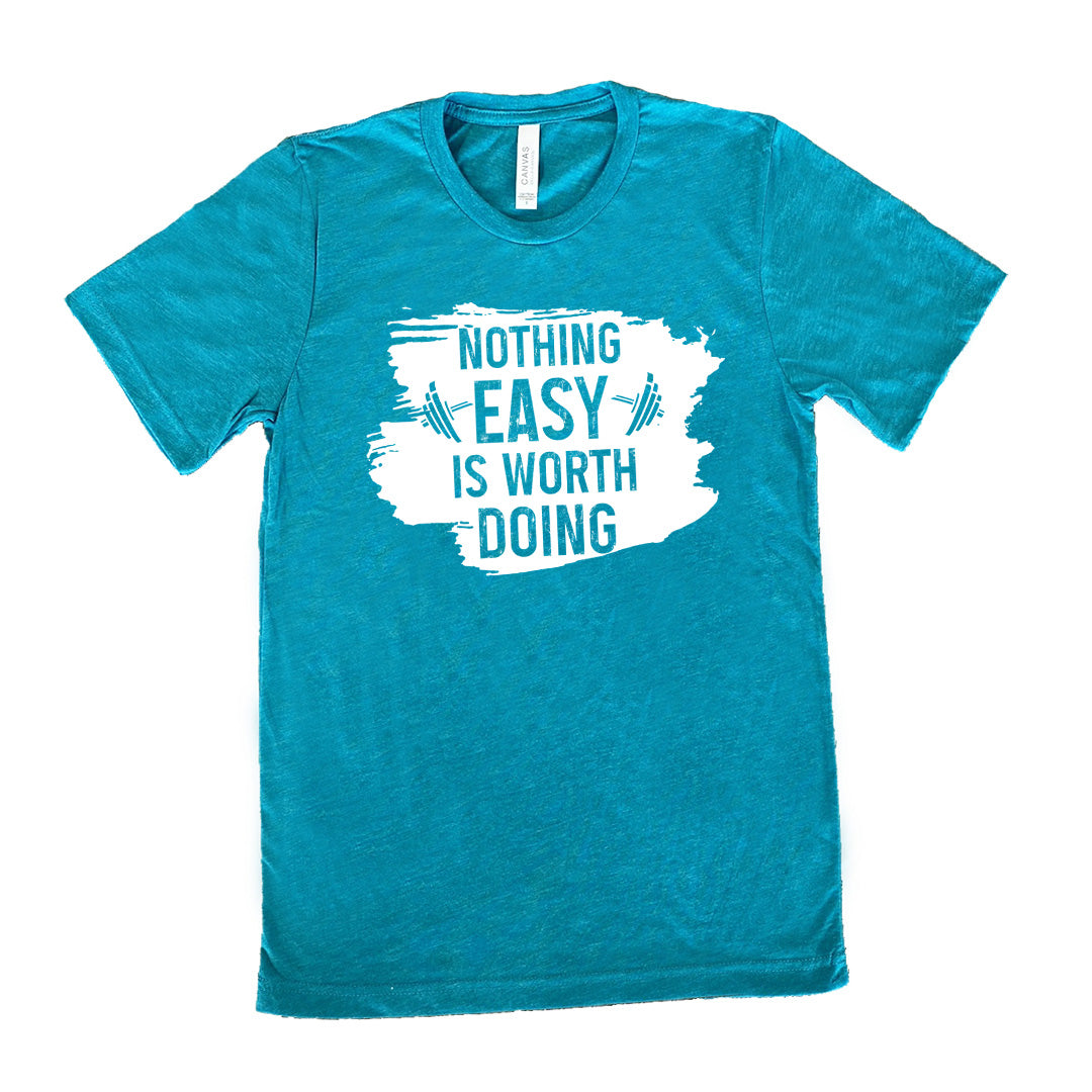 Nothing Easy Is Worth Doing Shirt Unisex