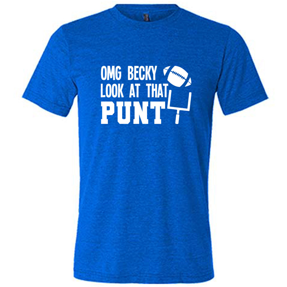 OMG Becky Look At That Punt Shirt Unisex