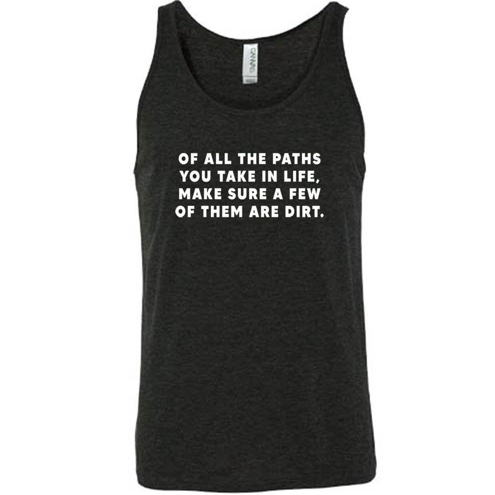 Of All The Paths You Take In Life, Make Sure A Few Of Them Are Dirt Shirt Unisex