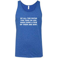 Of All The Paths You Take In Life, Make Sure A Few Of Them Are Dirt Shirt Unisex