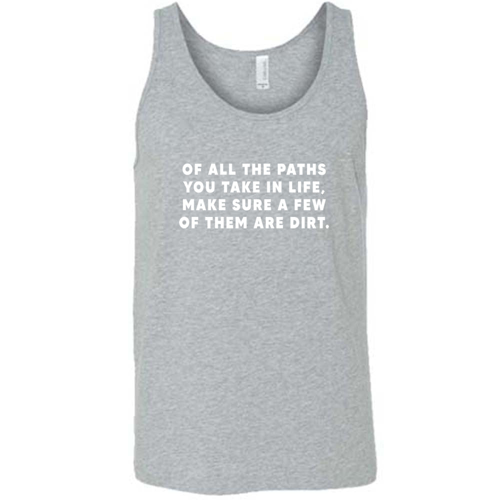Of All The Paths You Take In Life, Make Sure A Few Of Them Are Dirt Shirt Unisex