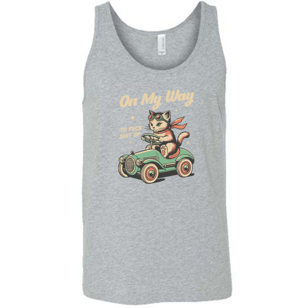 On My Way To Fuck Shit Up Shirt Unisex