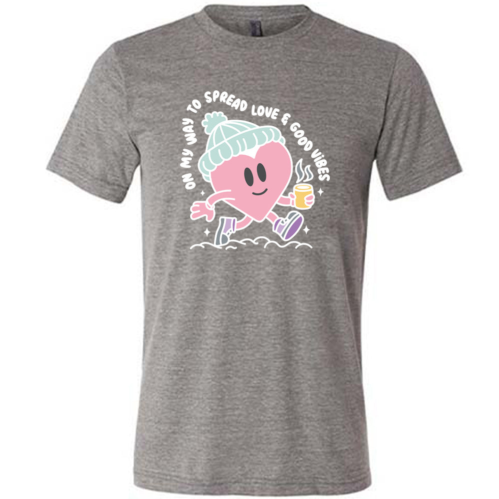 On My Way To Spread Love & Good Vibes Shirt Unisex