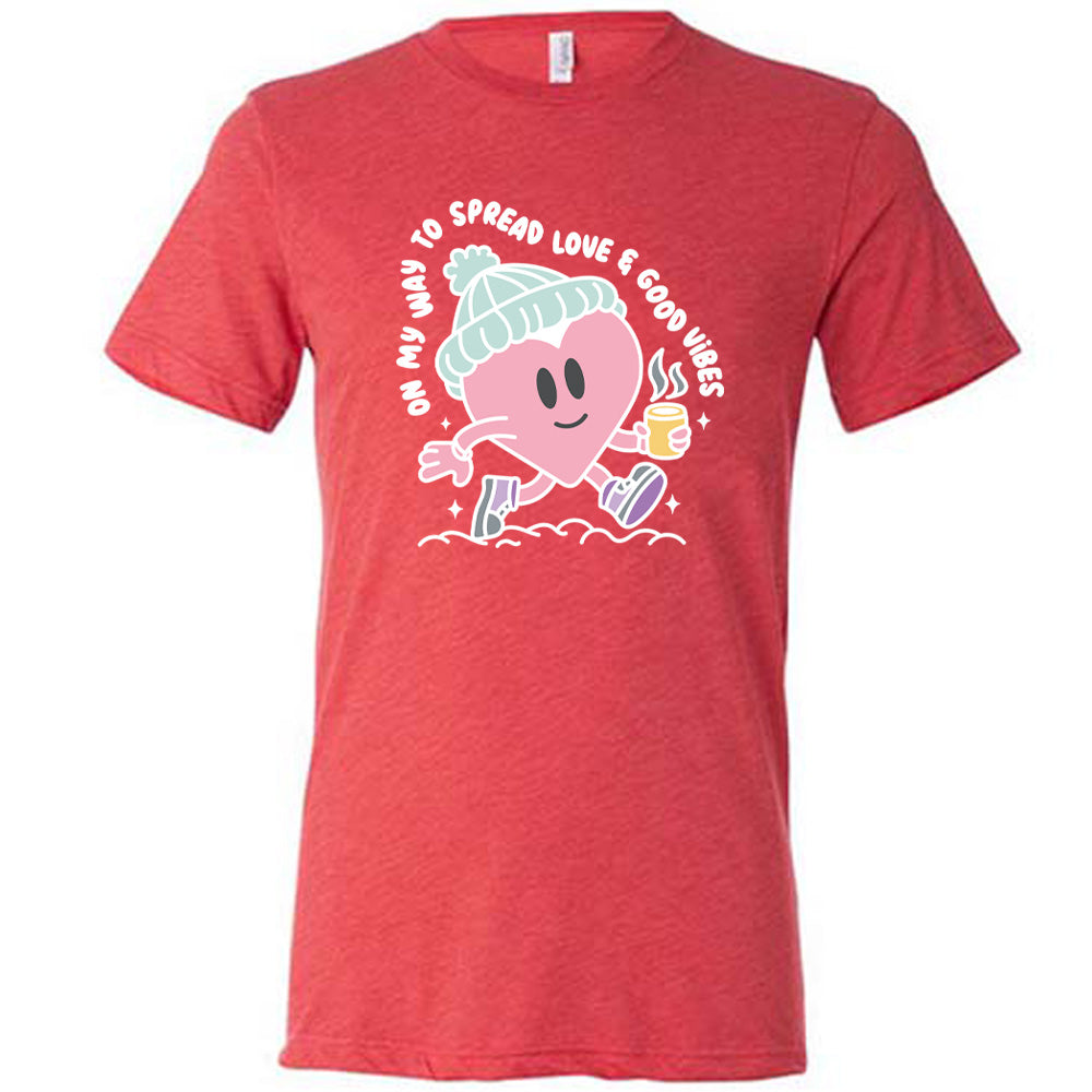 On My Way To Spread Love & Good Vibes Shirt Unisex