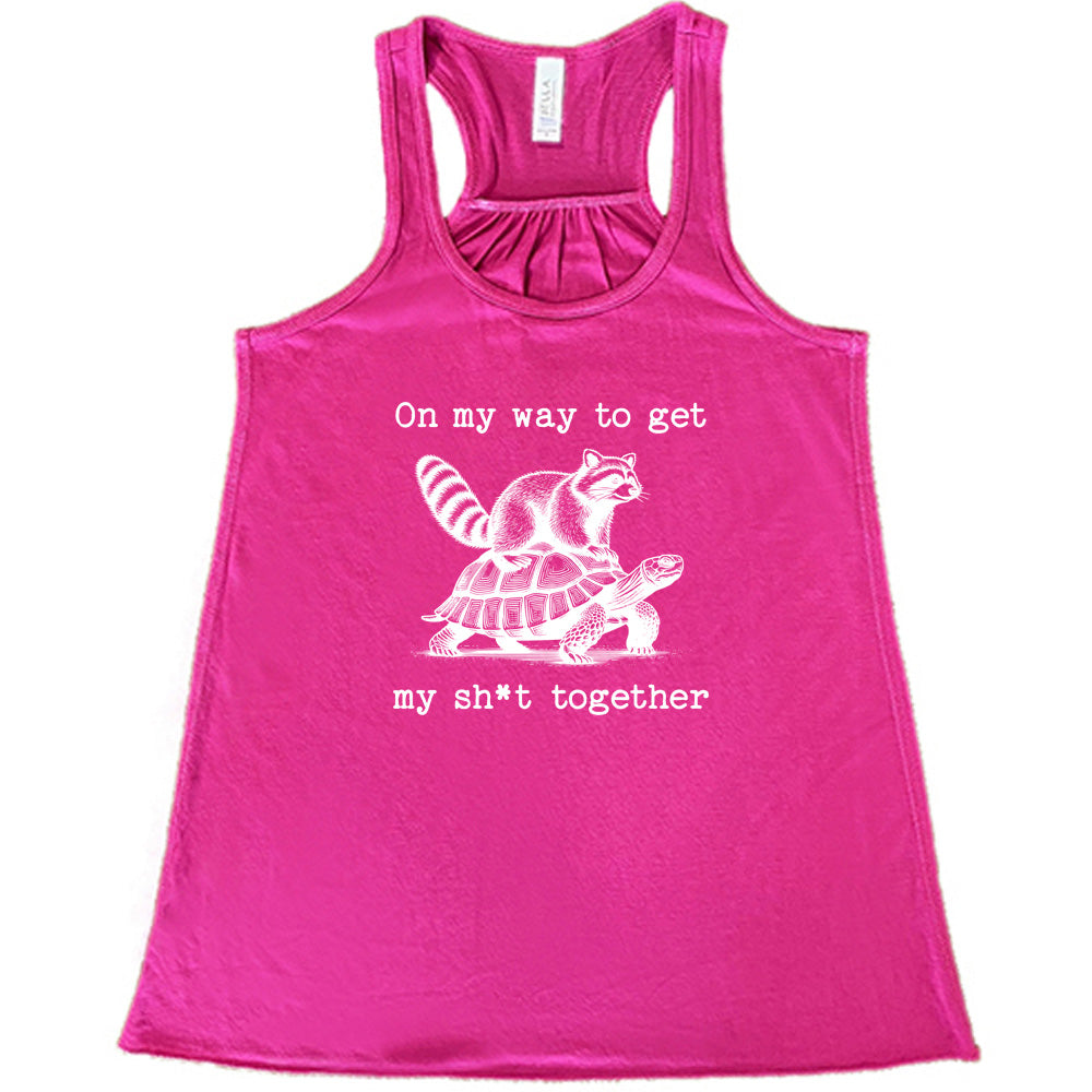 On My Way To Get My Shit Together Shirt
