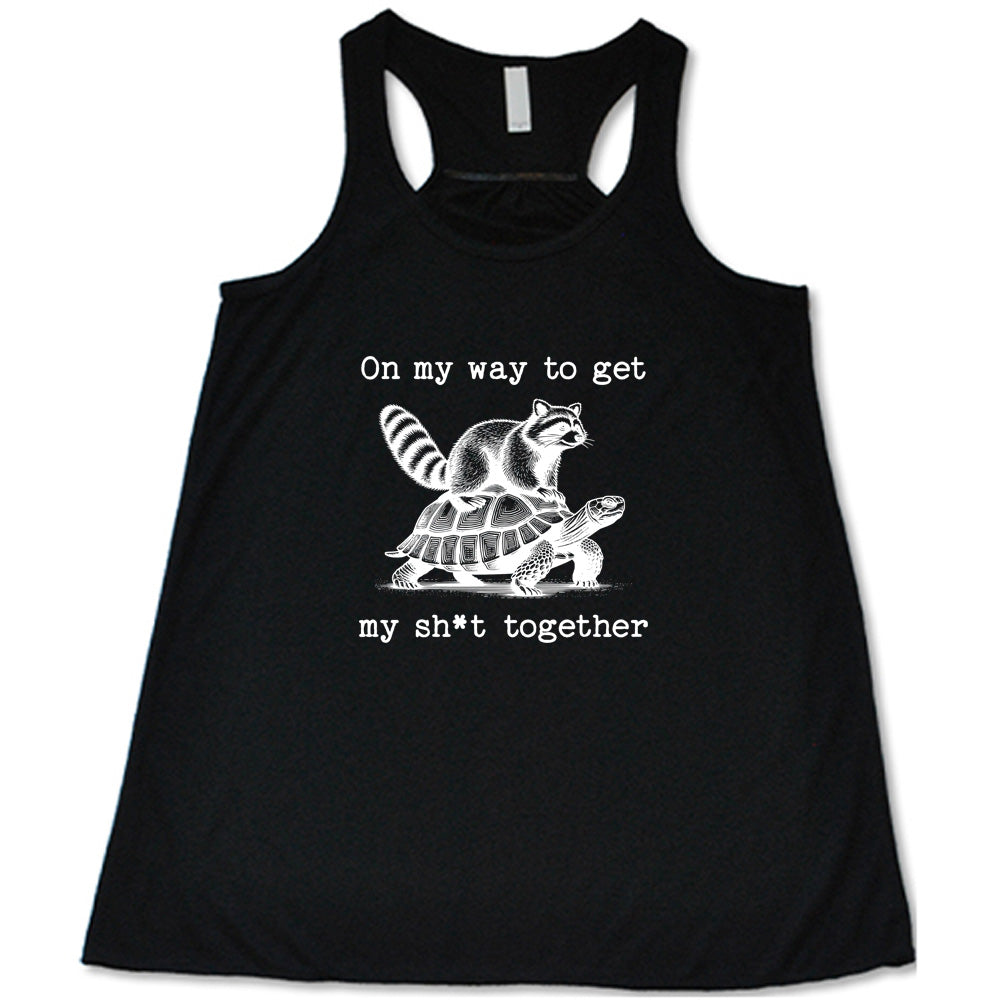 On My Way To Get My Shit Together Shirt