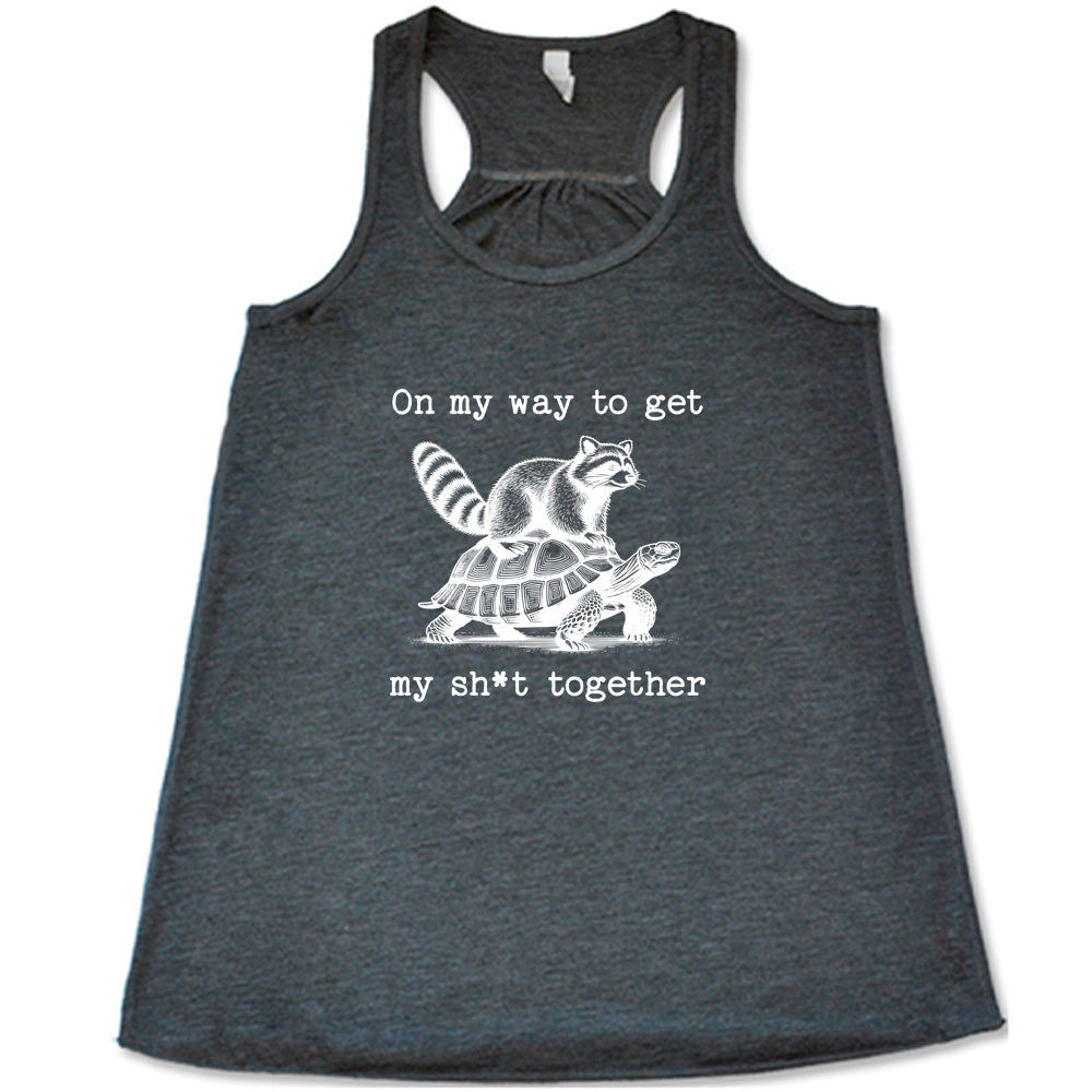 On My Way To Get My Shit Together Shirt