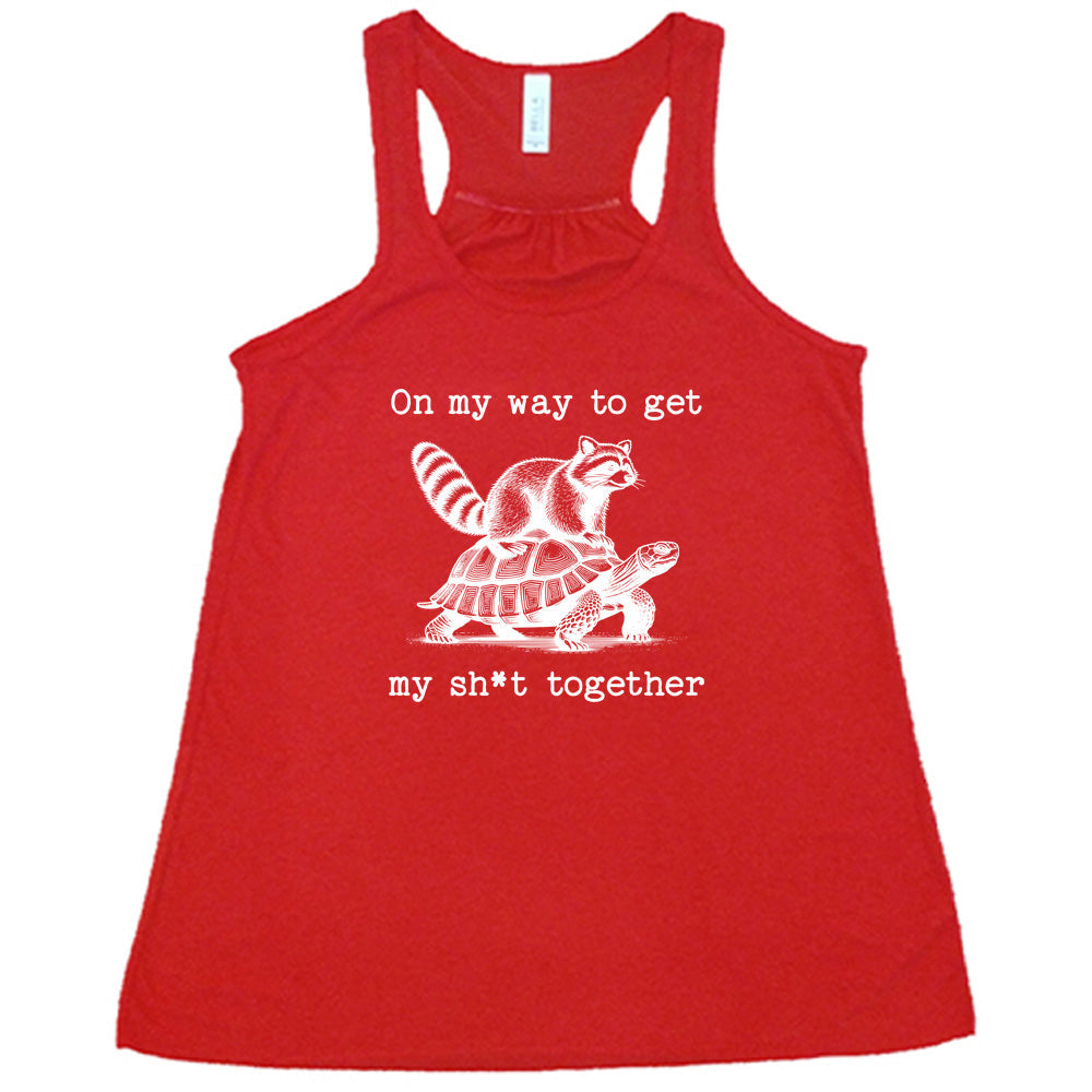 On My Way To Get My Shit Together Shirt
