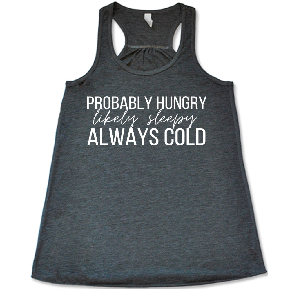 Probably Hungry Likely Sleepy Always Cold Shirt