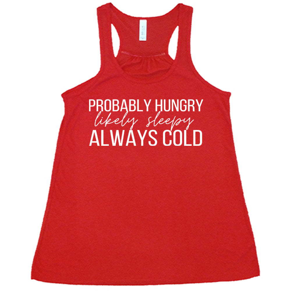 Probably Hungry Likely Sleepy Always Cold Shirt