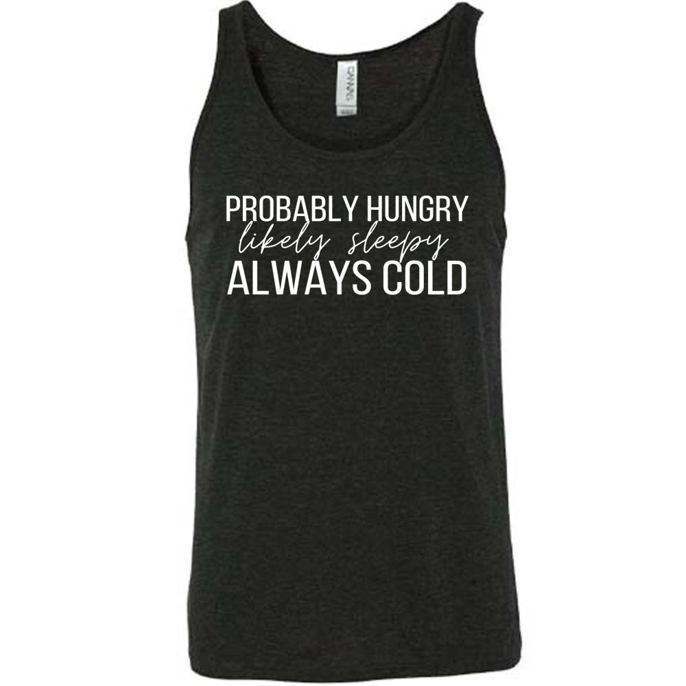 Probably Hungry Likely Sleepy Always Cold Shirt Unisex