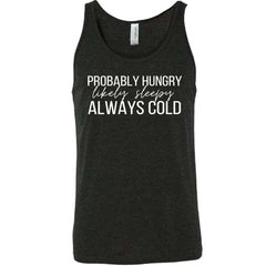 Probably Hungry Likely Sleepy Always Cold Shirt Unisex