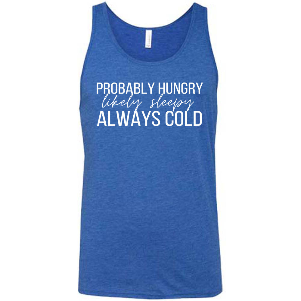 Probably Hungry Likely Sleepy Always Cold Shirt Unisex