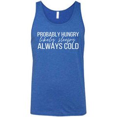 Probably Hungry Likely Sleepy Always Cold Shirt Unisex