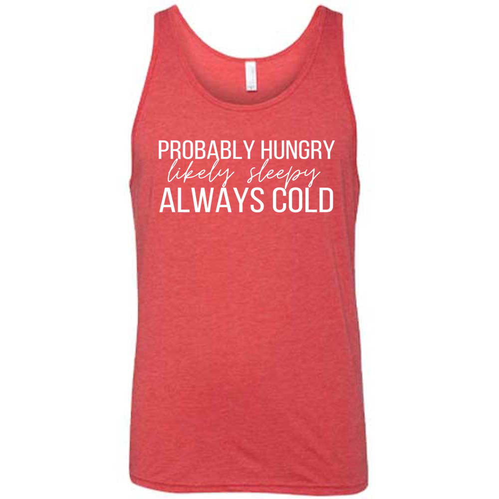 Probably Hungry Likely Sleepy Always Cold Shirt Unisex