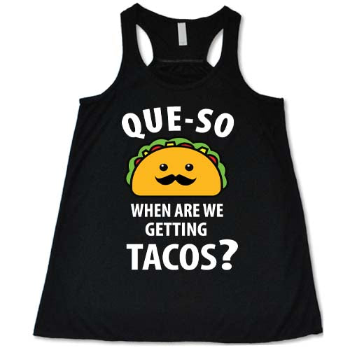 Que-so When Are We Getting Tacos Shirt