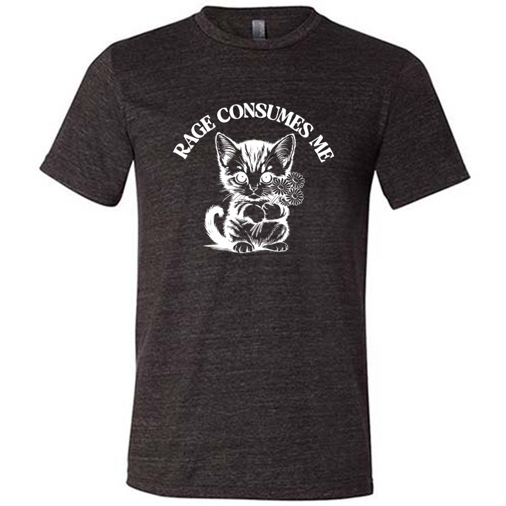 Rage Consumes Me Shirt Unisex