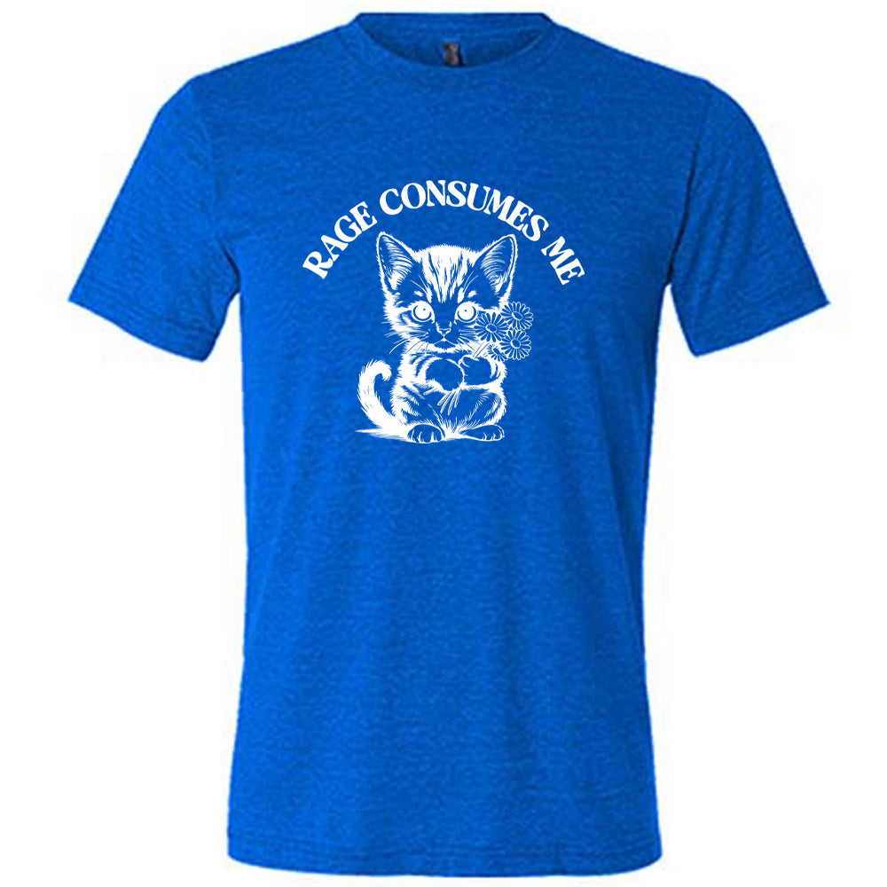 Rage Consumes Me Shirt Unisex