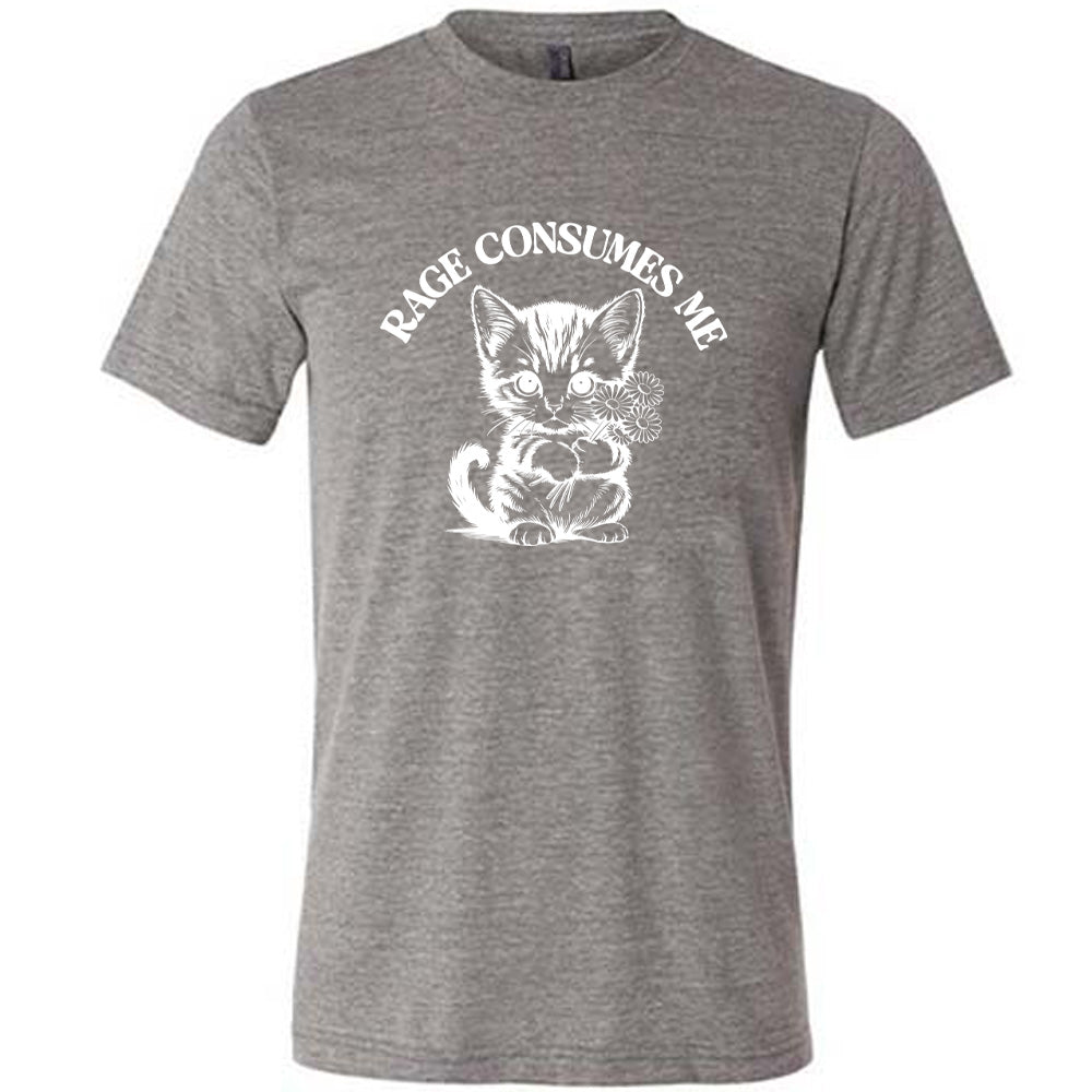Rage Consumes Me Shirt Unisex