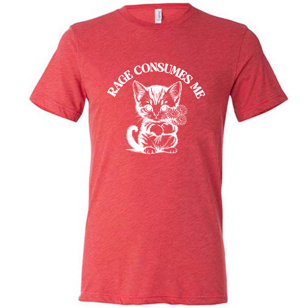 Rage Consumes Me Shirt Unisex