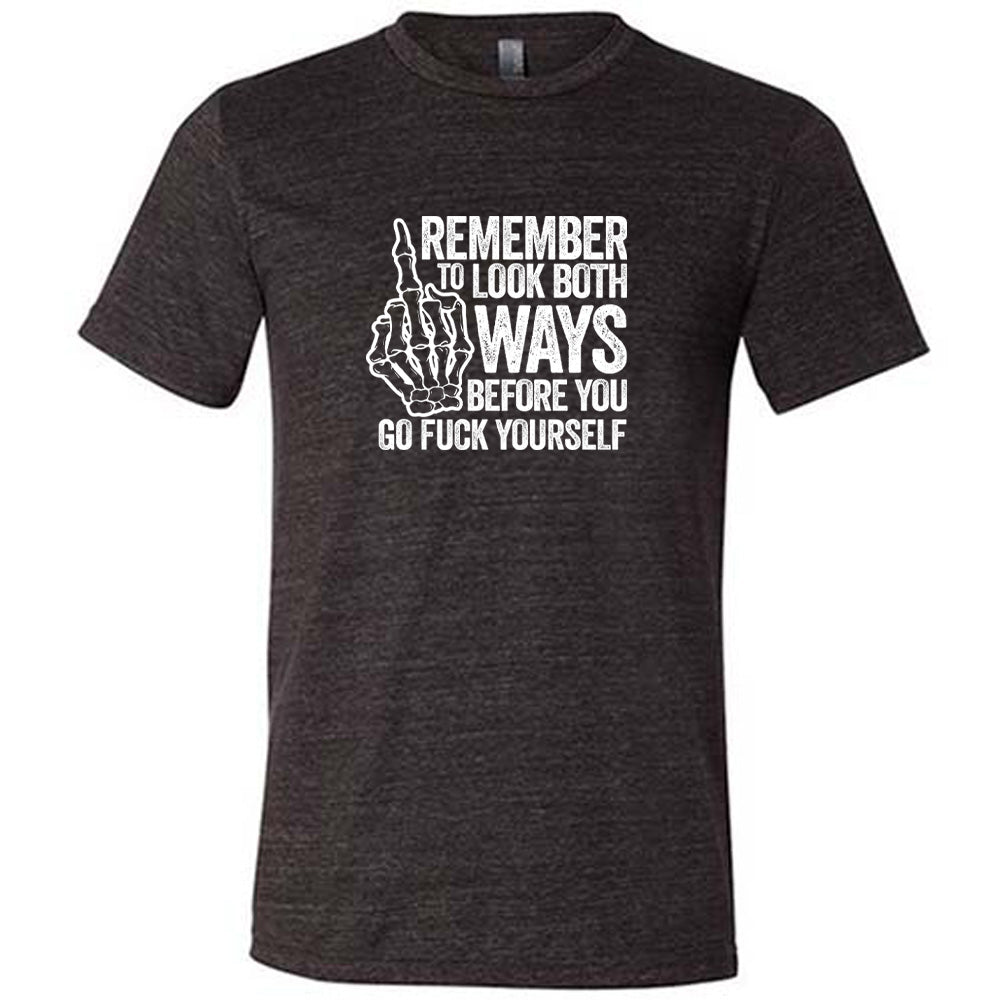Remember To Look Both Ways Shirt Unisex