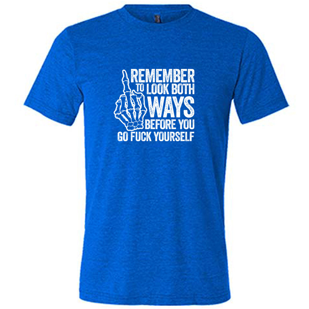 Remember To Look Both Ways Shirt Unisex