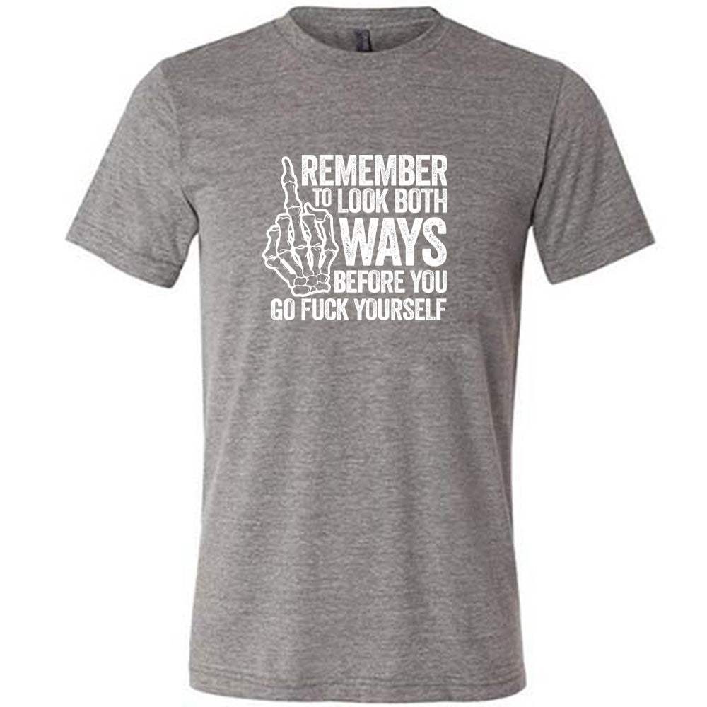 Remember To Look Both Ways Shirt Unisex