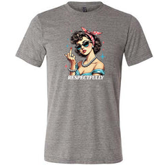 Respectfully Middle Finger Shirt Unisex