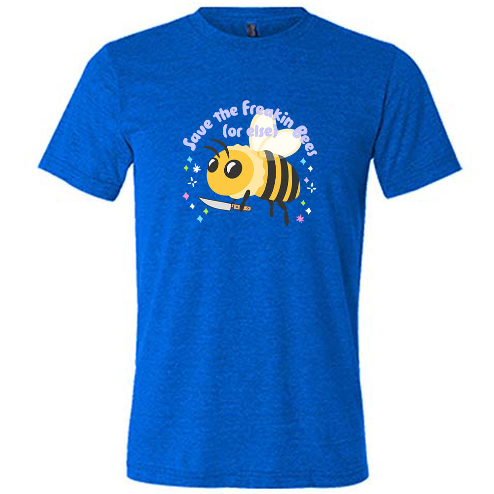 Save The Freakin Bees Or Else Shirt Unisex