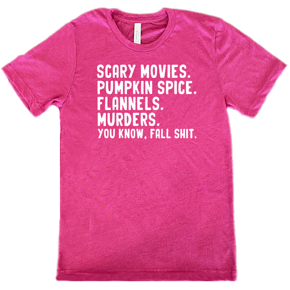 Scary Movies. Pumpkin Spice. Flannels. Murders. You Know Fall Shit Shirt Unisex