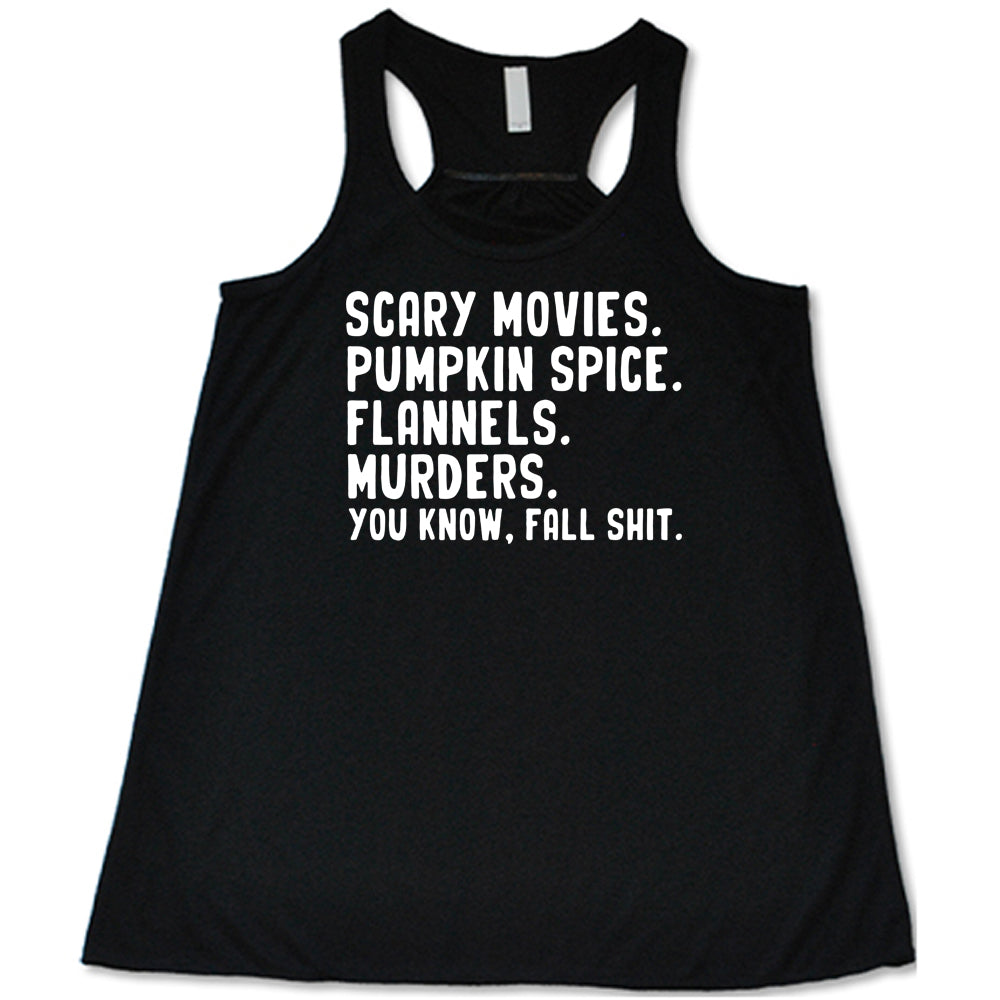 Scary Movies. Pumpkin Spice. Flannels. Murders. You Know Fall Shit Shirt