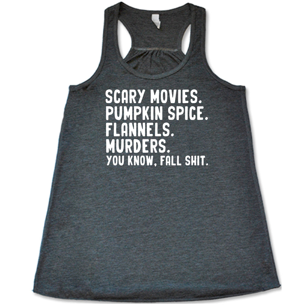 Scary Movies. Pumpkin Spice. Flannels. Murders. You Know Fall Shit Shirt