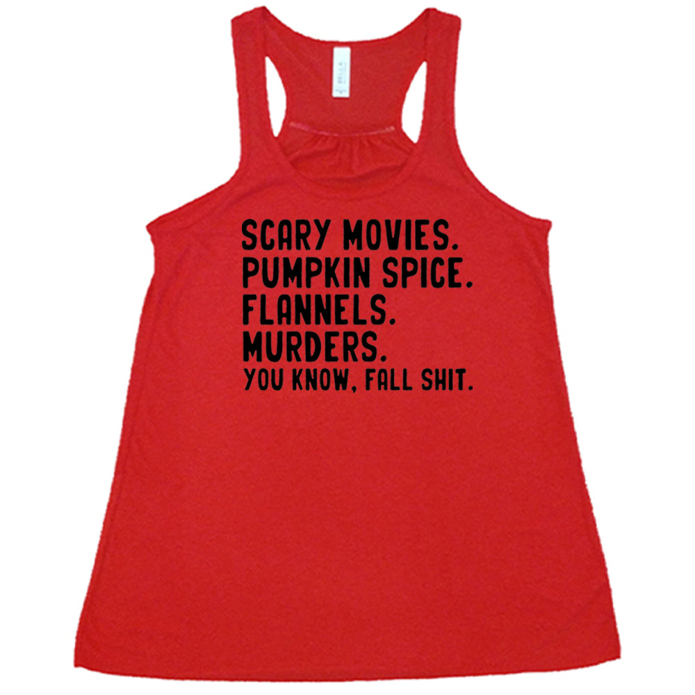 Scary Movies. Pumpkin Spice. Flannels. Murders. You Know Fall Shit Shirt