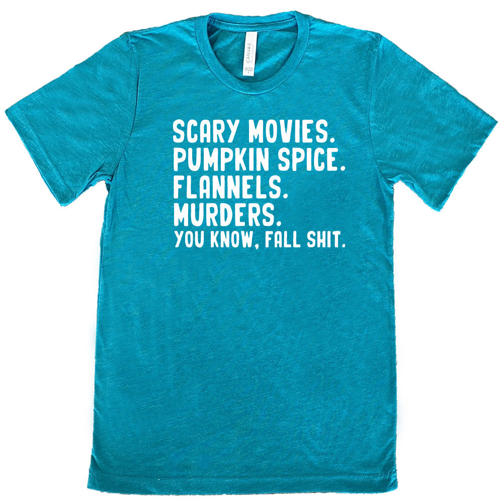 Scary Movies. Pumpkin Spice. Flannels. Murders. You Know Fall Shit Shirt Unisex