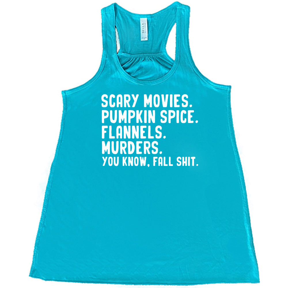 Scary Movies. Pumpkin Spice. Flannels. Murders. You Know Fall Shit Shirt
