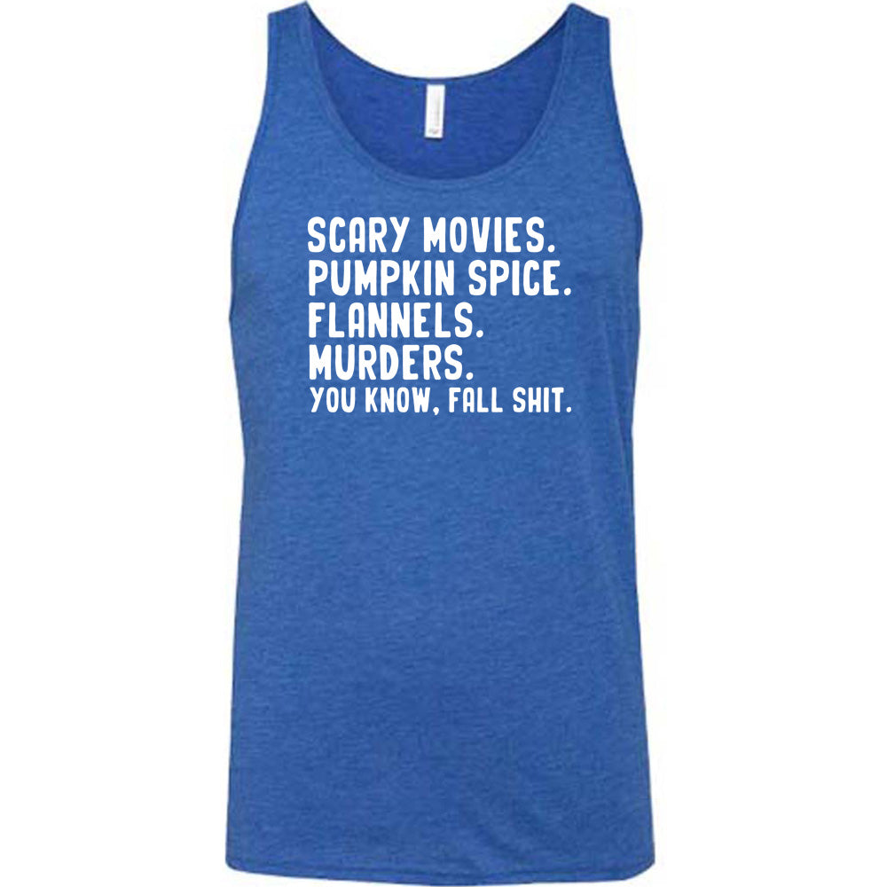 Scary Movies. Pumpkin Spice. Flannels. Murders. You Know Fall Shit Shirt Unisex