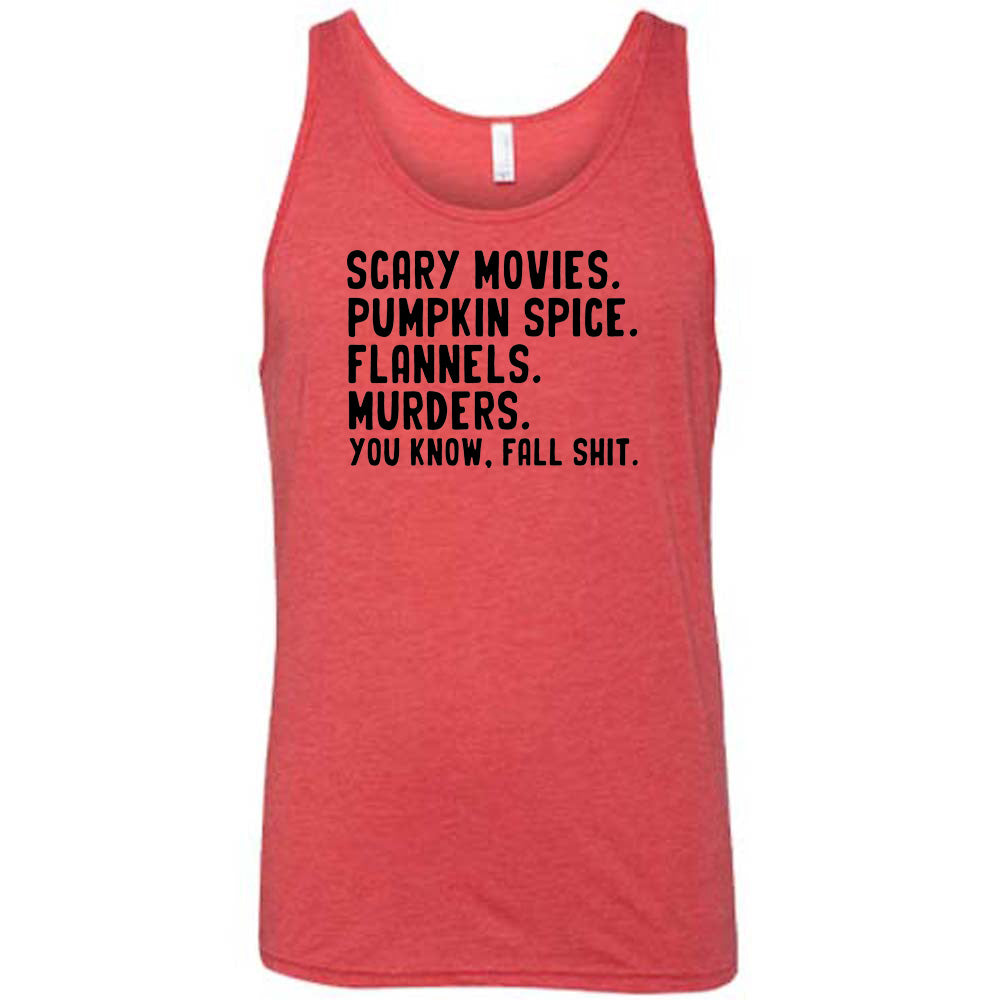 Scary Movies. Pumpkin Spice. Flannels. Murders. You Know Fall Shit Shirt Unisex