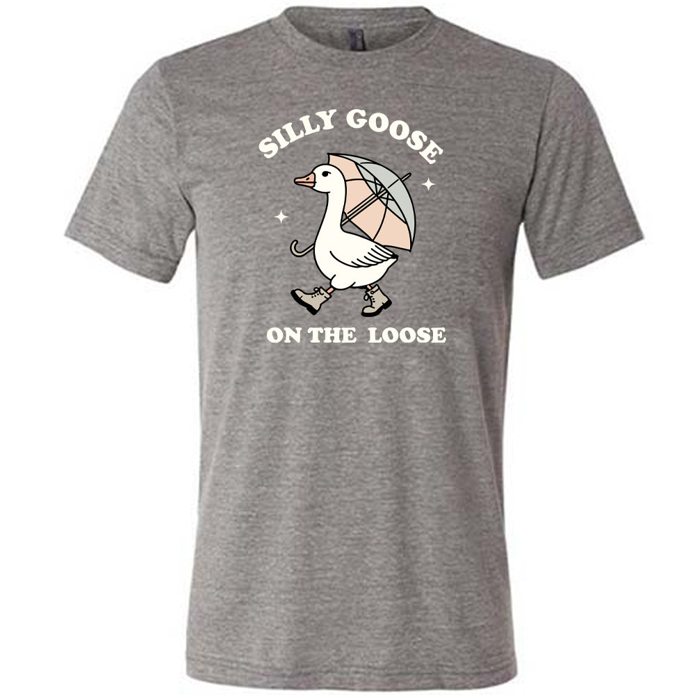Silly Goose On The Loose Shirt Unisex