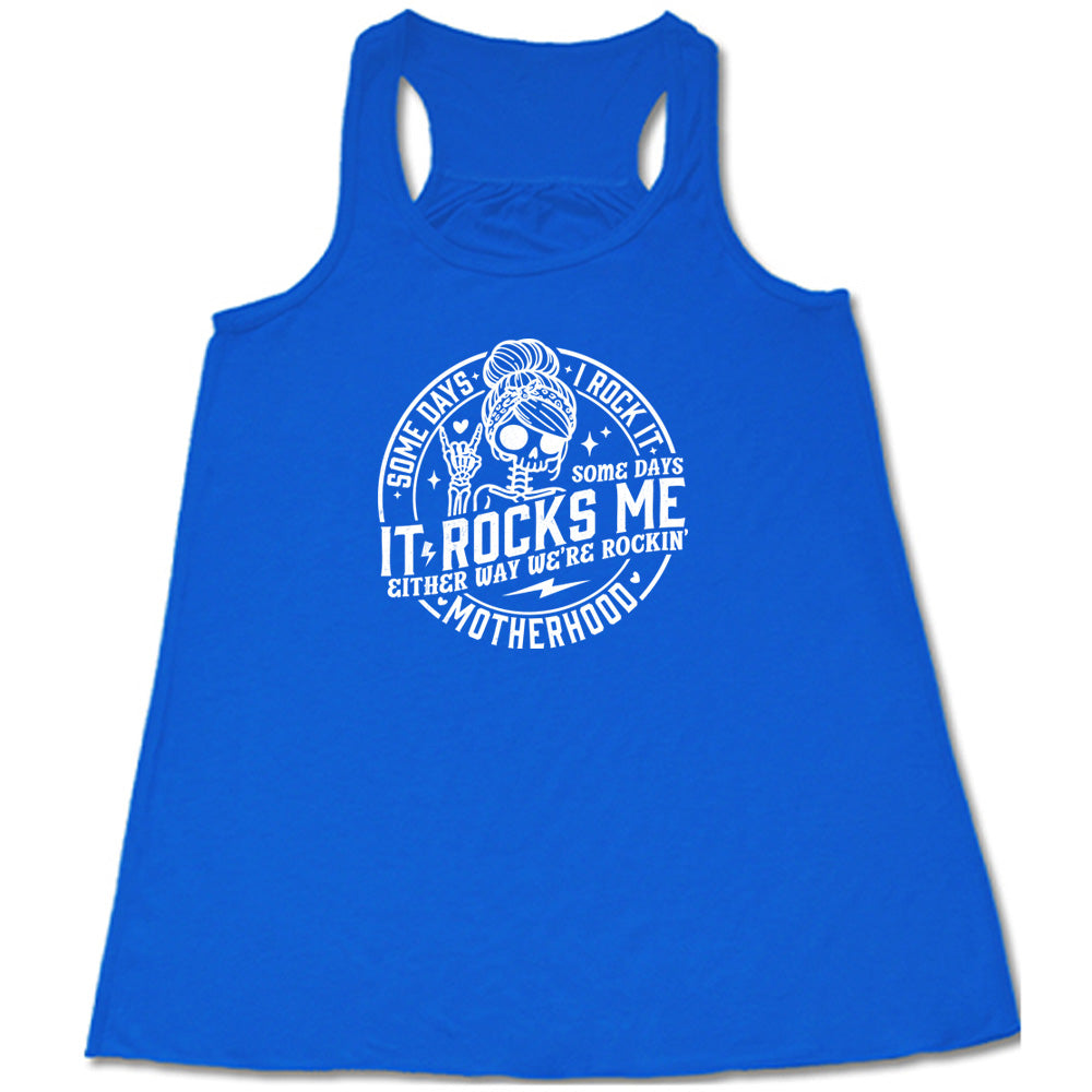 Some Days I Rock It Some Days It Rocks Me Shirt