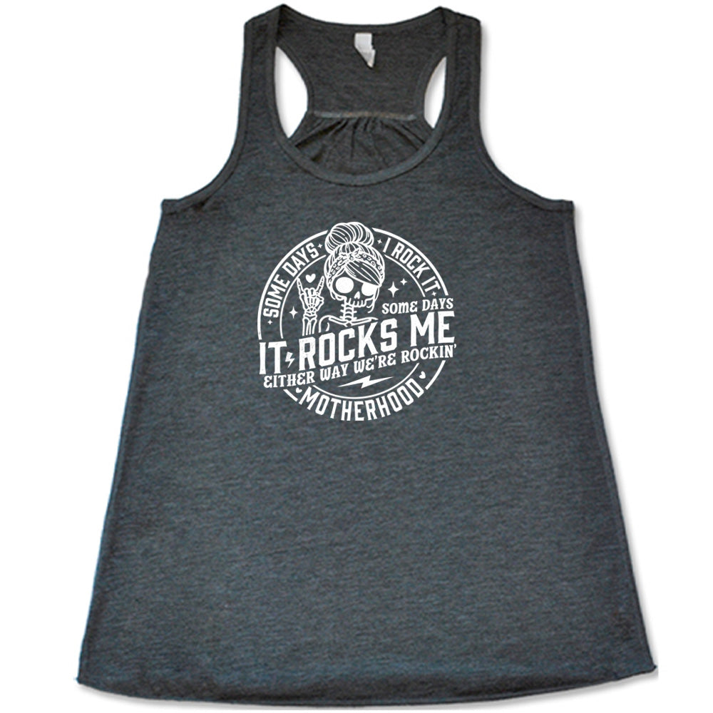 Some Days I Rock It Some Days It Rocks Me Shirt