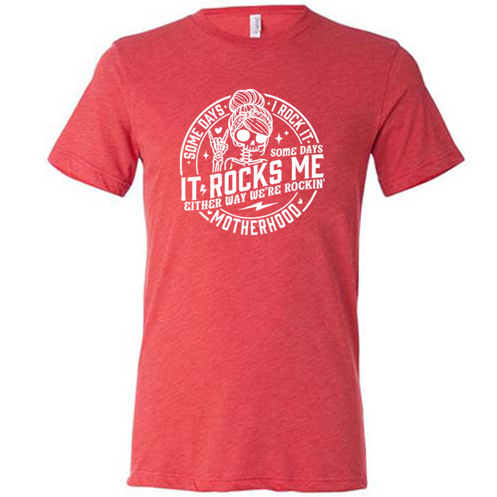 Some Days I Rock It Some Days It Rocks Me Shirt Unisex