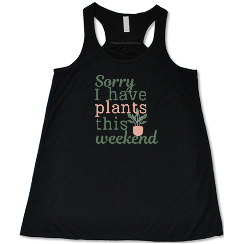 Sorry I Have Plants This Weekend Shirt