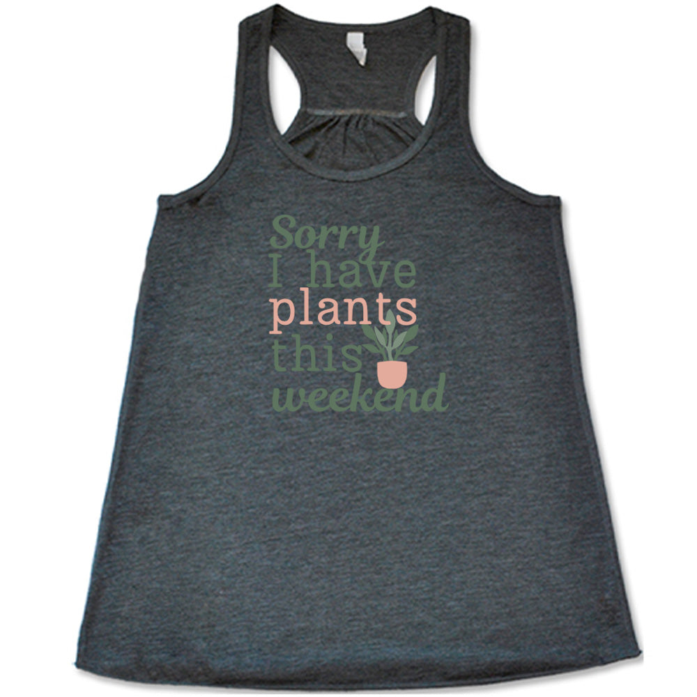 Sorry I Have Plants This Weekend Shirt