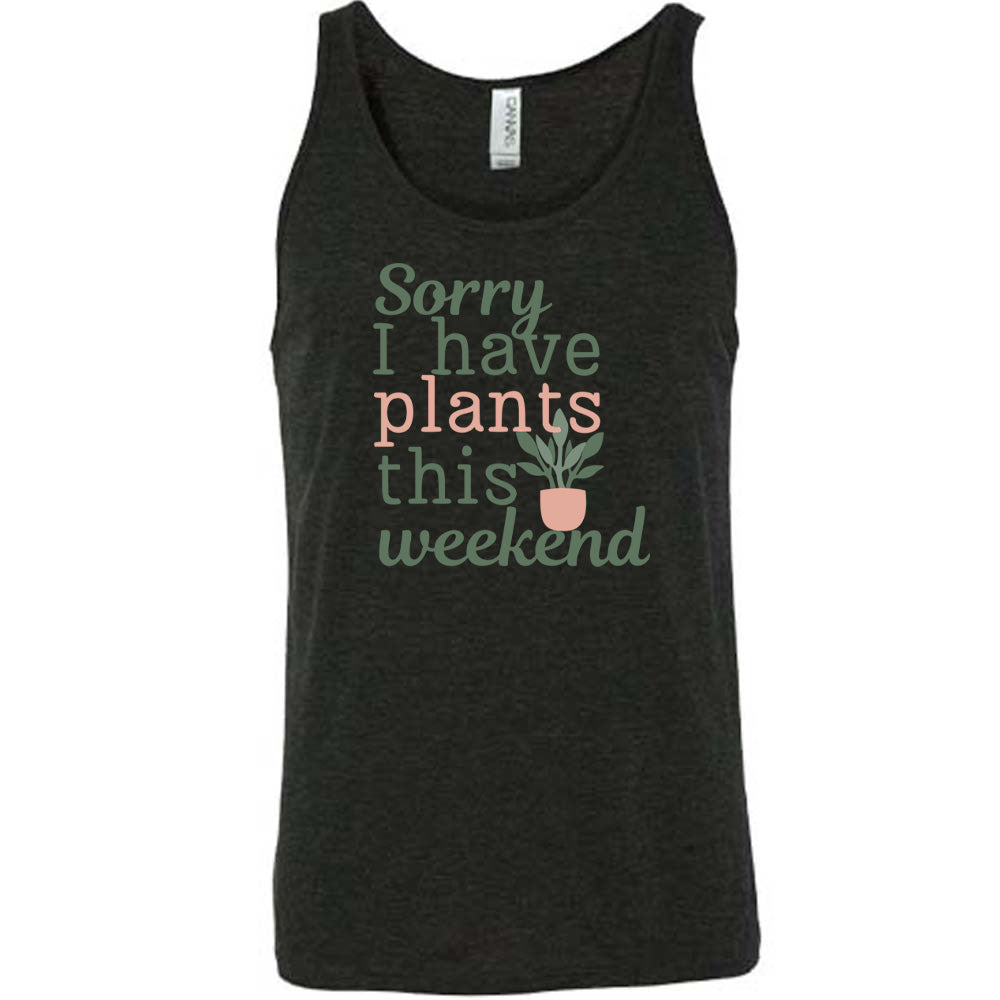 Sorry I Have Plants This Weekend Shirt Unisex