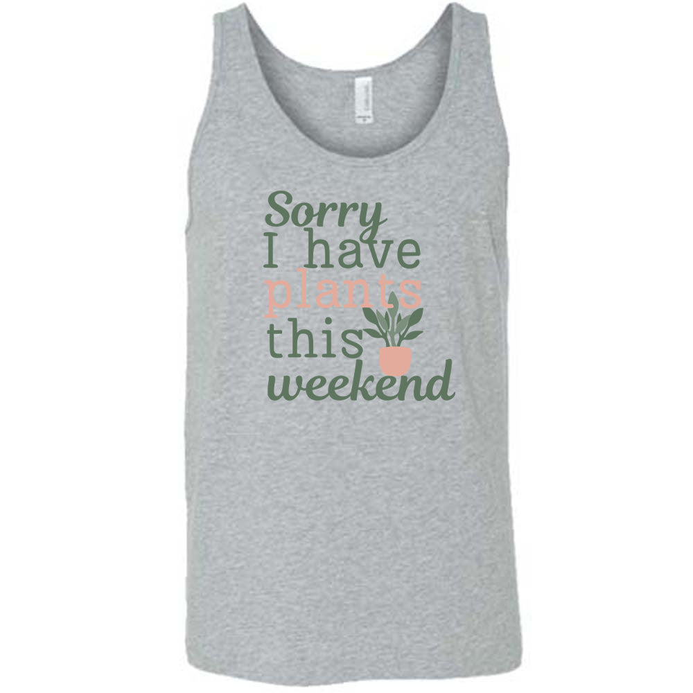 Sorry I Have Plants This Weekend Shirt Unisex
